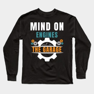 Mind on engines, soul in the garage Fathers Day  Mechanics & car Long Sleeve T-Shirt